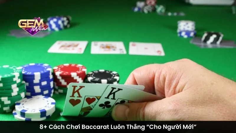 8+ Cách Chơi Baccarat Luôn Thắng “Cho Người Mới”