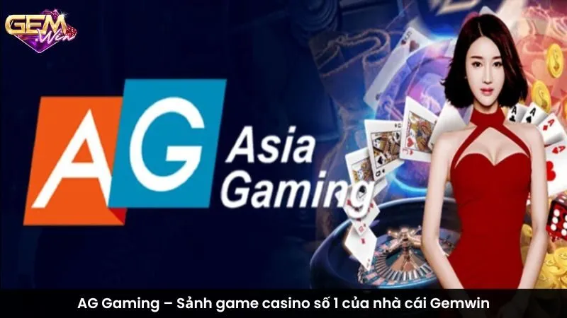 AG Gaming – Sảnh game casino số 1 của nhà cái Gemwin