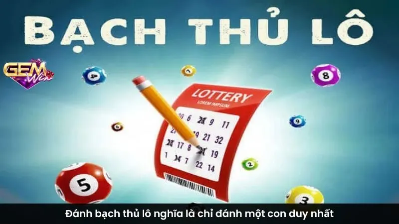 Đánh bạch thủ lô nghĩa là chỉ đánh một con duy nhất