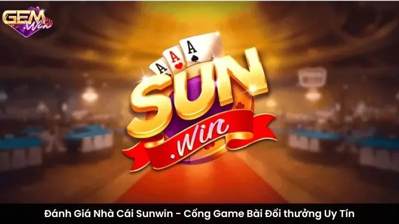 Đánh Giá Nhà Cái Sunwin - Cổng Game Bài Đổi thưởng Uy Tín