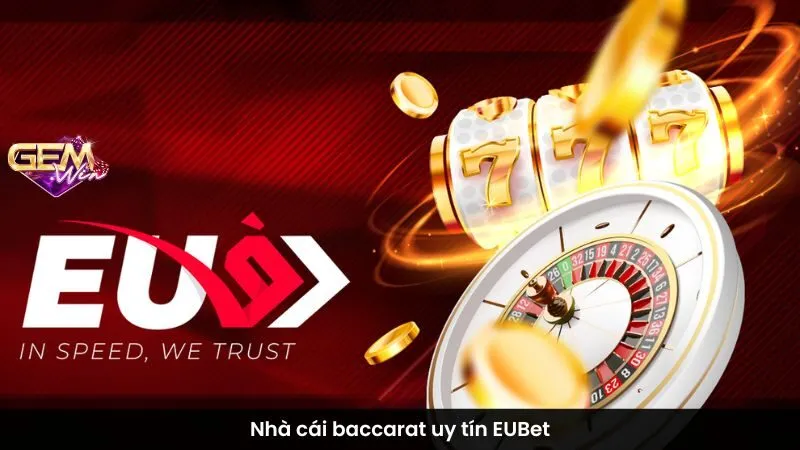 Nhà cái baccarat uy tín EUBet