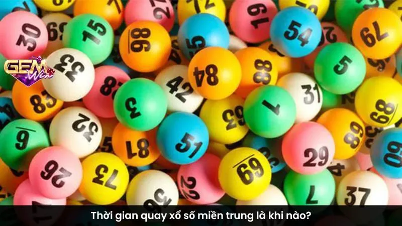 Thời gian quay xổ số miền trung là khi nào?