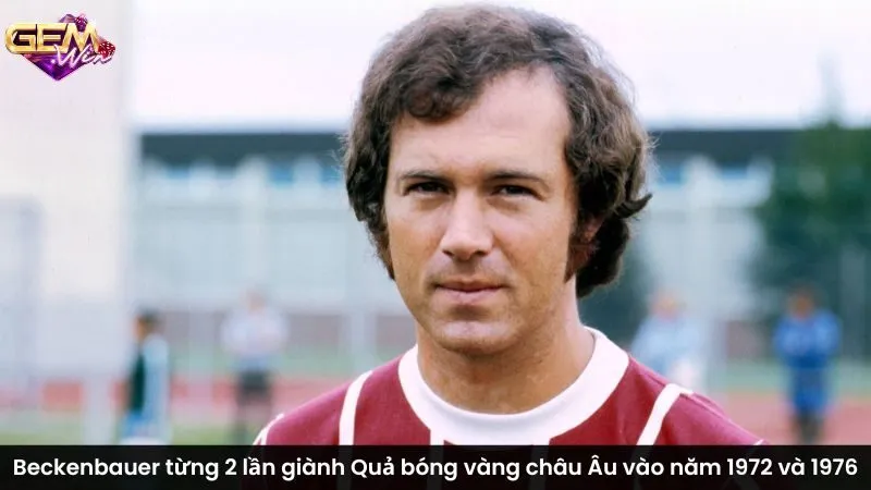 Beckenbauer từng 2 lần giành Quả bóng vàng châu Âu vào năm 1972 và 1976