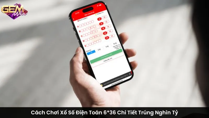 Cách Chơi Xổ Số Điện Toán 6x36 Chi Tiết Trúng Nghìn Tỷ