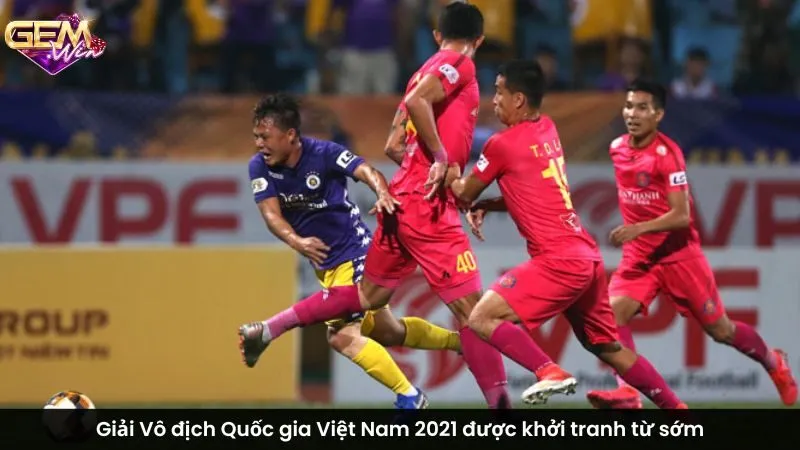 Giải Vô địch Quốc gia Việt Nam 2021 được khởi tranh từ sớm