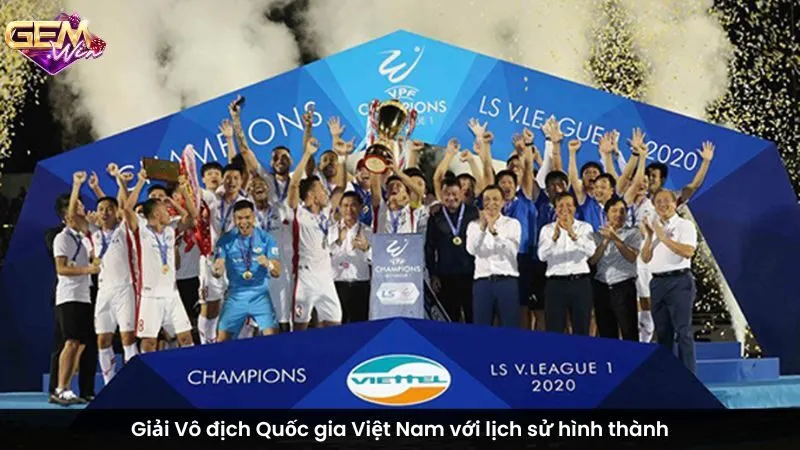 Giải Vô địch Quốc gia Việt Nam với lịch sử hình thành