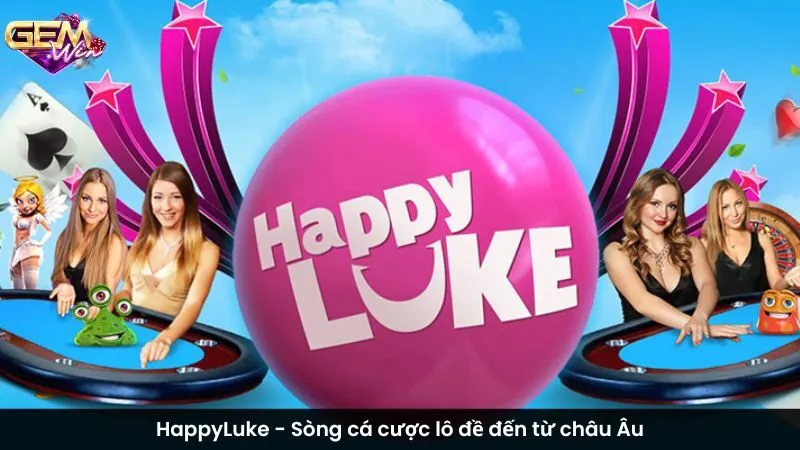 HappyLuke - Sòng cá cược lô đề đến từ châu Âu