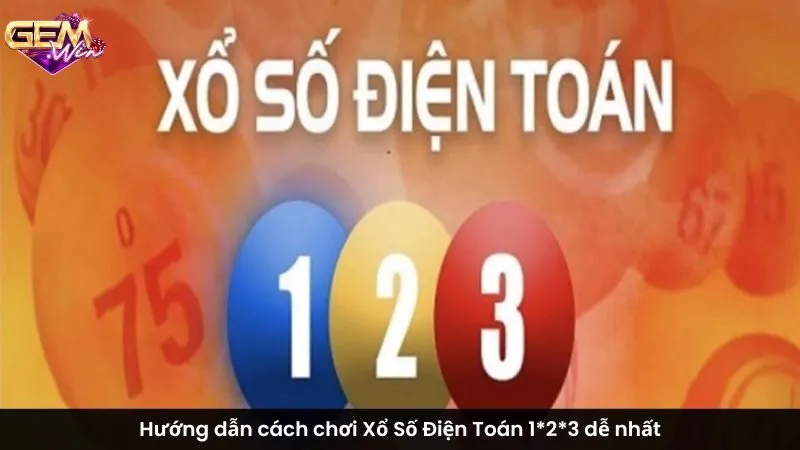 Hướng dẫn cách chơi Xổ Số Điện Toán 123 dễ nhất