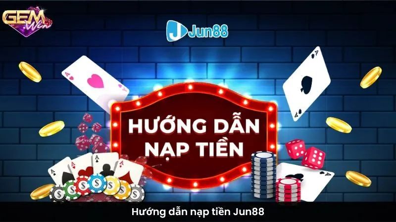 Hướng dẫn nạp tiền Jun88