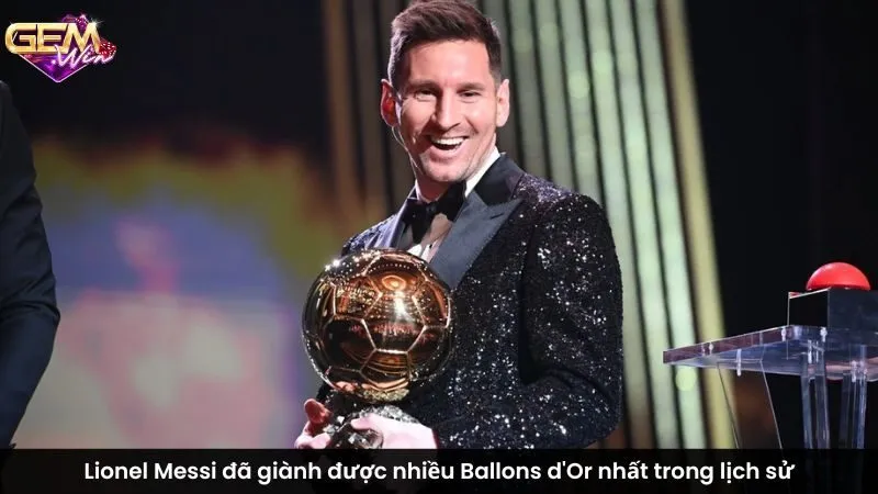 Lionel Messi đã giành được nhiều Ballons d'Or nhất trong lịch sử