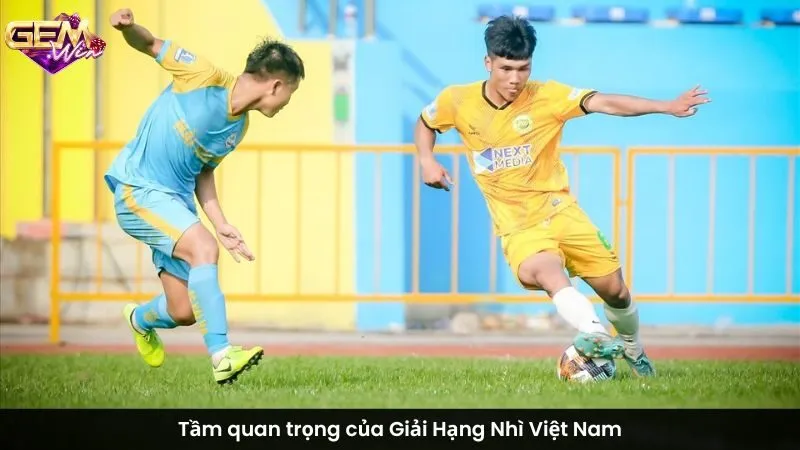 Tầm quan trọng của Giải Hạng Nhì Việt Nam