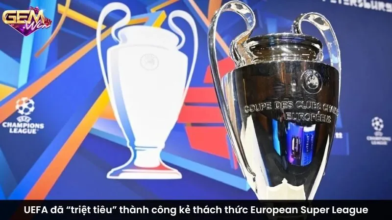 UEFA đã “triệt tiêu” thành công kẻ thách thức European Super League